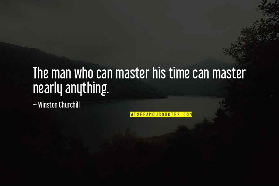Rti Done Right Quotes By Winston Churchill: The man who can master his time can
