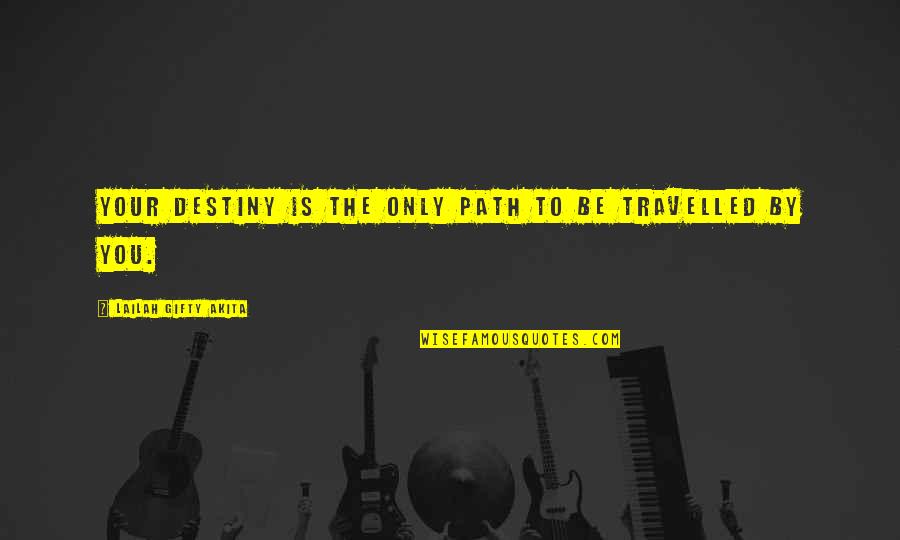 Rtikok Quotes By Lailah Gifty Akita: Your destiny is the only path to be