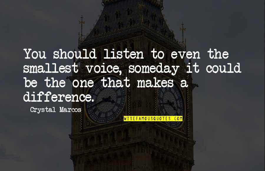Rtikto Quotes By Crystal Marcos: You should listen to even the smallest voice,