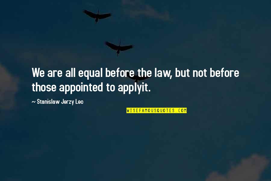 Rtinez Quotes By Stanislaw Jerzy Lec: We are all equal before the law, but
