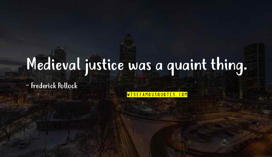 Rtlmusor Quotes By Frederick Pollock: Medieval justice was a quaint thing.