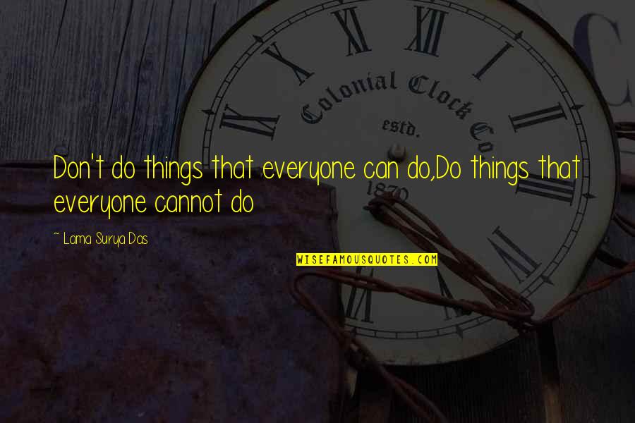 Rts Tree Quotes By Lama Surya Das: Don't do things that everyone can do,Do things