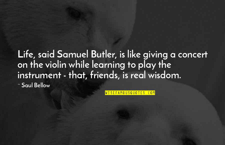 Rts Tree Quotes By Saul Bellow: Life, said Samuel Butler, is like giving a