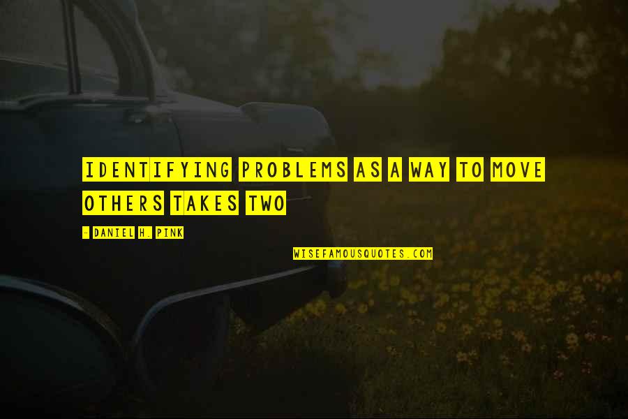 Rts Tv Quotes By Daniel H. Pink: Identifying problems as a way to move others Rts Tv Quotes By Daniel H. Pink: Identifying problems as a way to move others