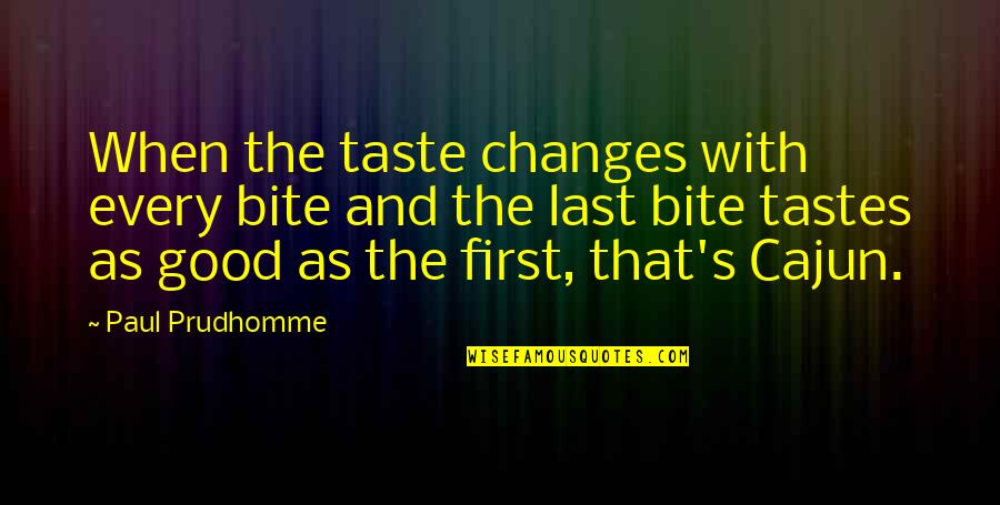 Rts Unit Quotes By Paul Prudhomme: When the taste changes with every bite and