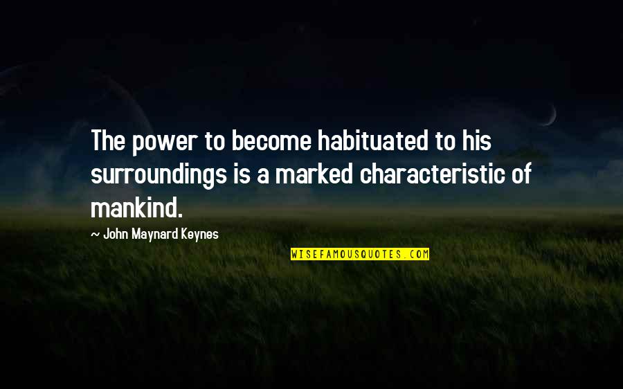 Rtsn100a3 Quotes By John Maynard Keynes: The power to become habituated to his surroundings