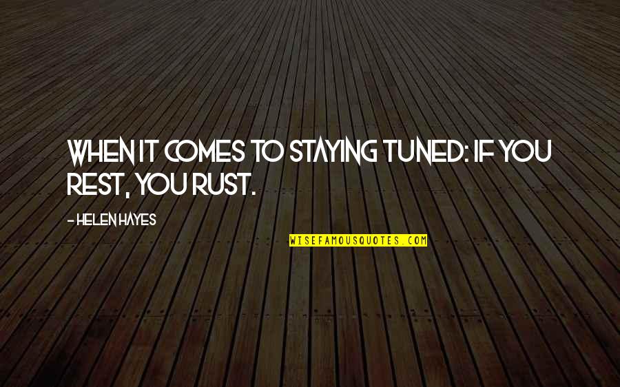 Rtsne Quotes By Helen Hayes: When it comes to staying tuned: if you Rtsne Quotes By Helen Hayes: When it comes to staying tuned: if you