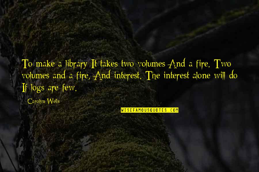 Rtvax300 Quotes By Carolyn Wells: To make a library It takes two volumes