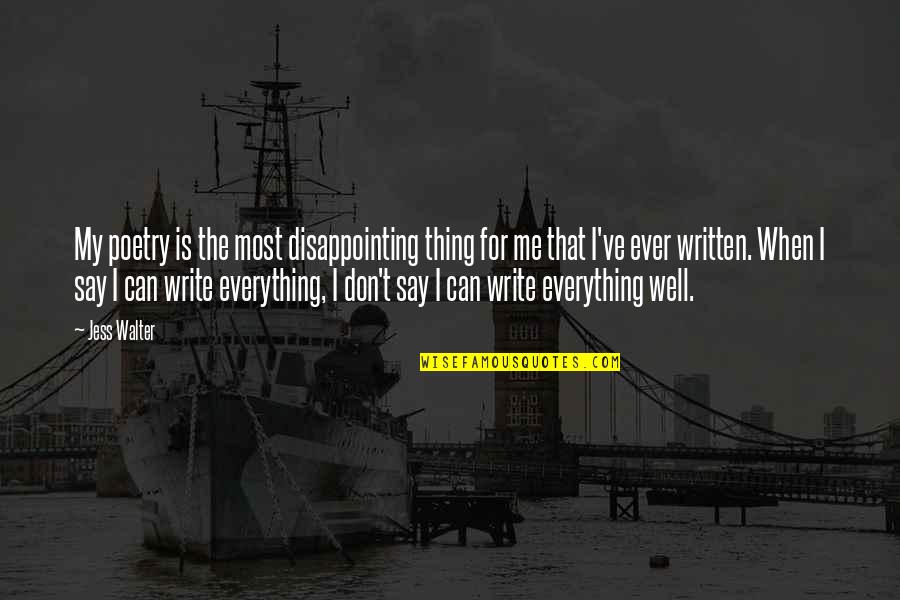 Rtvax300 Quotes By Jess Walter: My poetry is the most disappointing thing for Rtvax300 Quotes By Jess Walter: My poetry is the most disappointing thing for