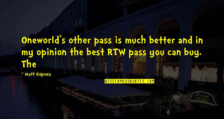 Rtw Inc Quotes By Matt Kepnes: Oneworld's other pass is much better and in Rtw Inc Quotes By Matt Kepnes: Oneworld's other pass is much better and in