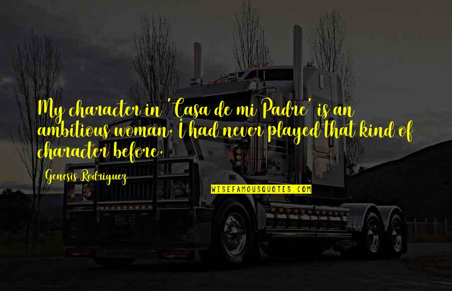 Rtw Retailwinds Quotes By Genesis Rodriguez: My character in 'Casa de mi Padre' is Rtw Retailwinds Quotes By Genesis Rodriguez: My character in 'Casa de mi Padre' is