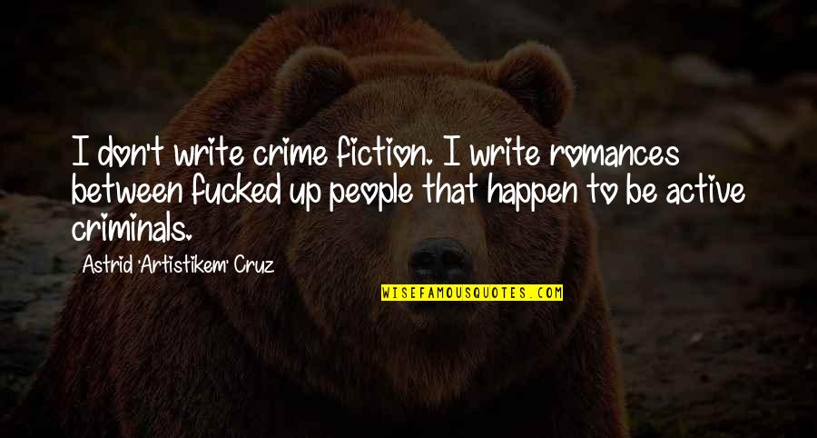 Ru Evic Quotes By Astrid 'Artistikem' Cruz: I don't write crime fiction. I write romances Ru Evic Quotes By Astrid 'Artistikem' Cruz: I don't write crime fiction. I write romances