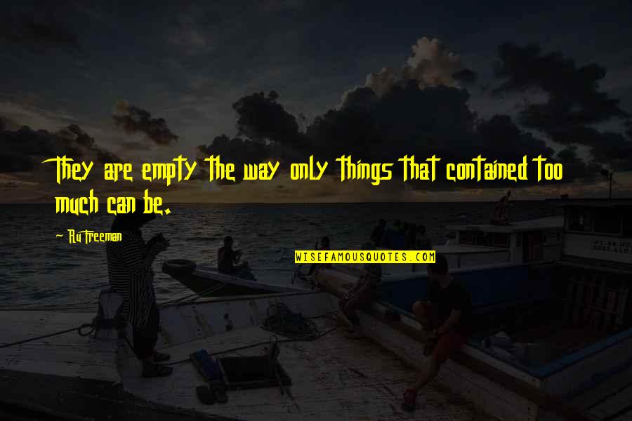 Ru Ok Quotes By Ru Freeman: They are empty the way only things that