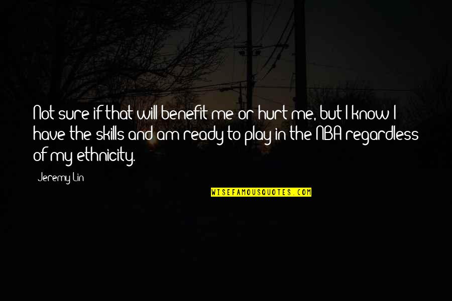 Ru Ovit Rostliny Quotes By Jeremy Lin: Not sure if that will benefit me or