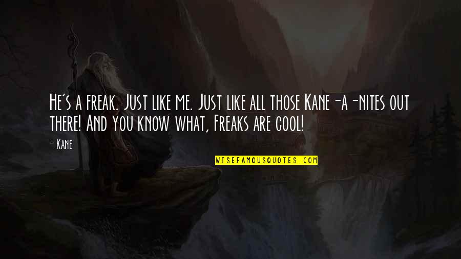 Rua Kenana Quotes By Kane: He's a freak. Just like me. Just like
