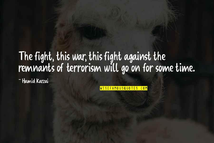Ruairi Conaghan Quotes By Hamid Karzai: The fight, this war, this fight against the Ruairi Conaghan Quotes By Hamid Karzai: The fight, this war, this fight against the