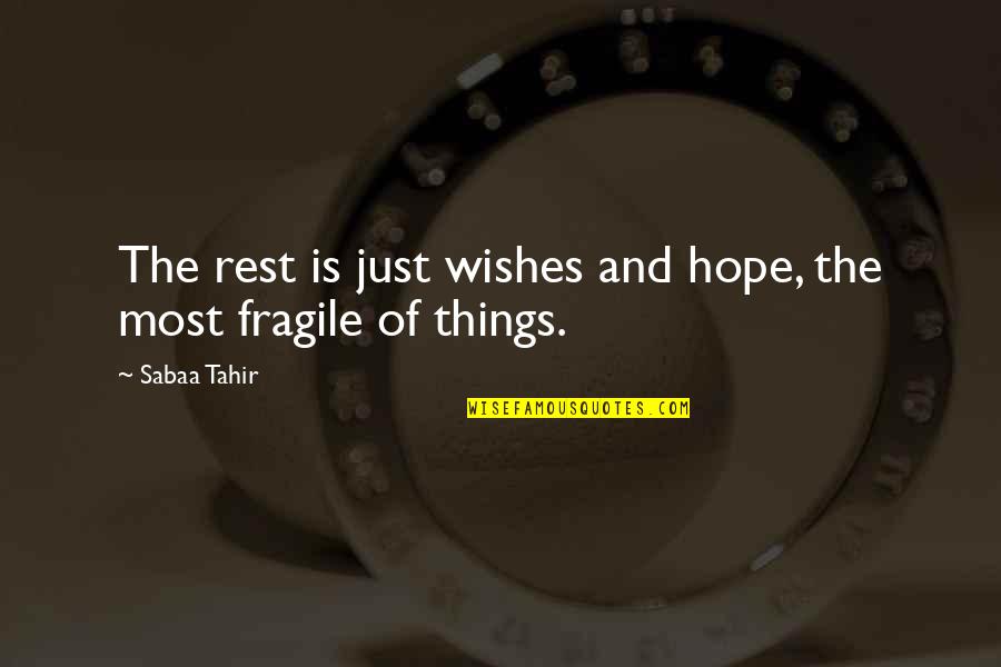 Ruairi Quinn Quotes By Sabaa Tahir: The rest is just wishes and hope, the