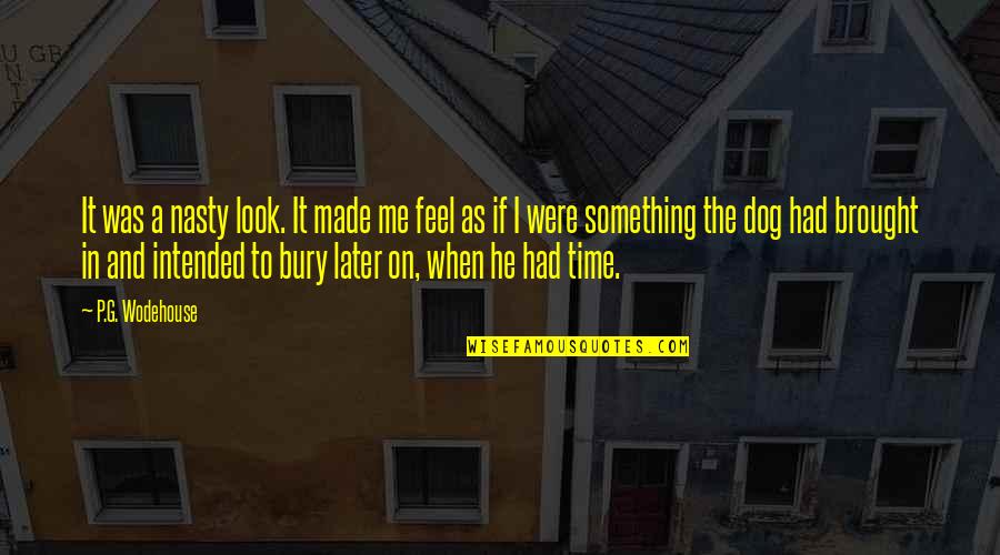Ruairi Robertson Quotes By P.G. Wodehouse: It was a nasty look. It made me Ruairi Robertson Quotes By P.G. Wodehouse: It was a nasty look. It made me
