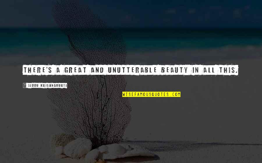 Ruais Law Quotes By Jiddu Krishnamurti: There's a great and unutterable beauty in all