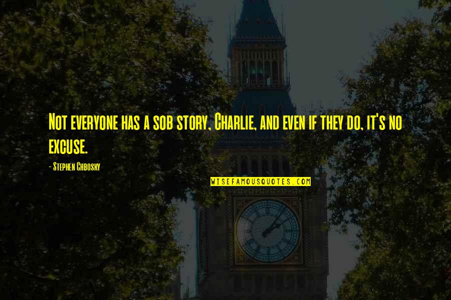 Ruaj Significado Quotes By Stephen Chbosky: Not everyone has a sob story, Charlie, and