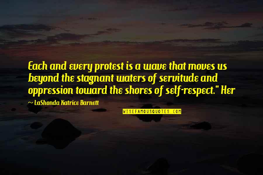 Ruana Quotes By LaShonda Katrice Barnett: Each and every protest is a wave that