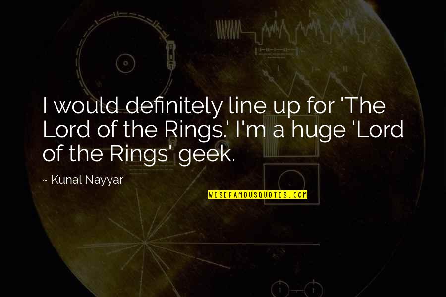 Ruang Guru Quotes By Kunal Nayyar: I would definitely line up for 'The Lord Ruang Guru Quotes By Kunal Nayyar: I would definitely line up for 'The Lord