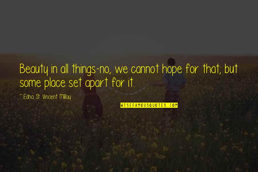 Ruang Rindu Quotes By Edna St. Vincent Millay: Beauty in all things-no, we cannot hope for