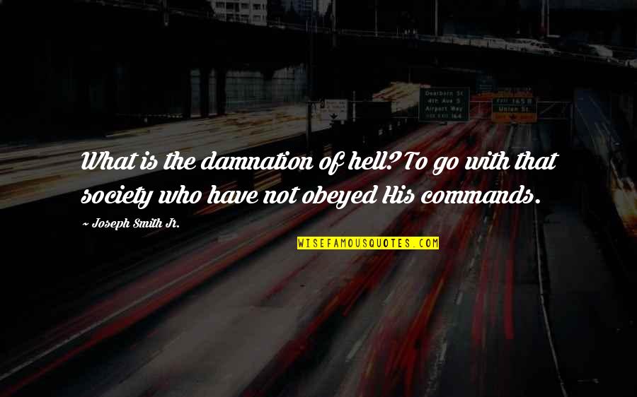Ruarks In Dunn Quotes By Joseph Smith Jr.: What is the damnation of hell? To go
