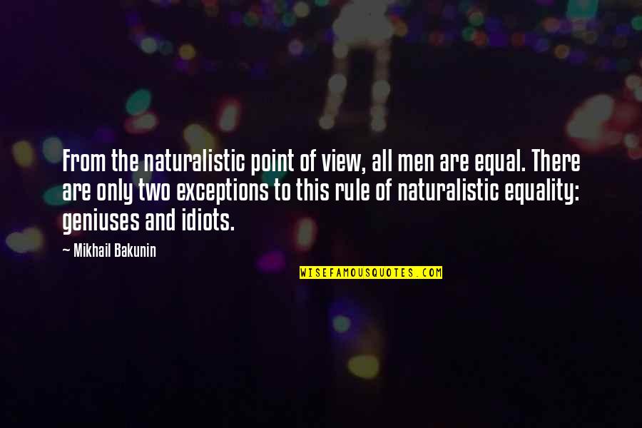 Ruarte Reports Quotes By Mikhail Bakunin: From the naturalistic point of view, all men