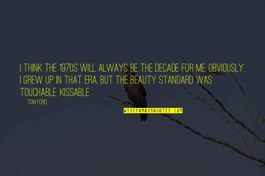 Ruary Indigo Quotes By Tom Ford: I think the 1970s will always be the