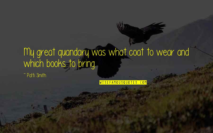 Rub A Dub In A Tub Quotes By Patti Smith: My great quandary was what coat to wear