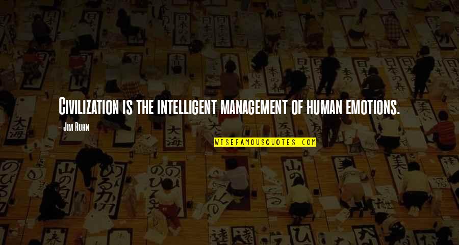 Rub In Your Face Quotes By Jim Rohn: Civilization is the intelligent management of human emotions.