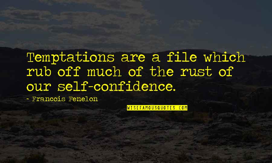 Rub Off Quotes By Francois Fenelon: Temptations are a file which rub off much