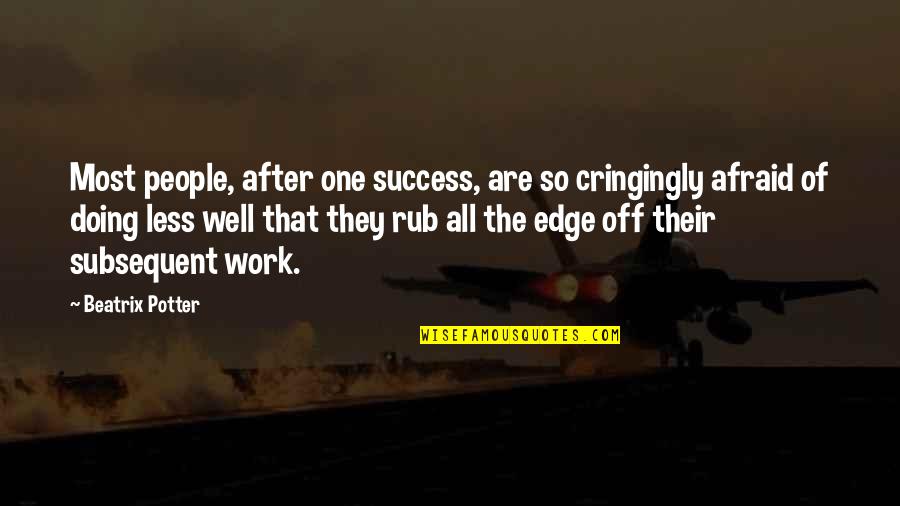 Rub One Out Quotes By Beatrix Potter: Most people, after one success, are so cringingly Rub One Out Quotes By Beatrix Potter: Most people, after one success, are so cringingly