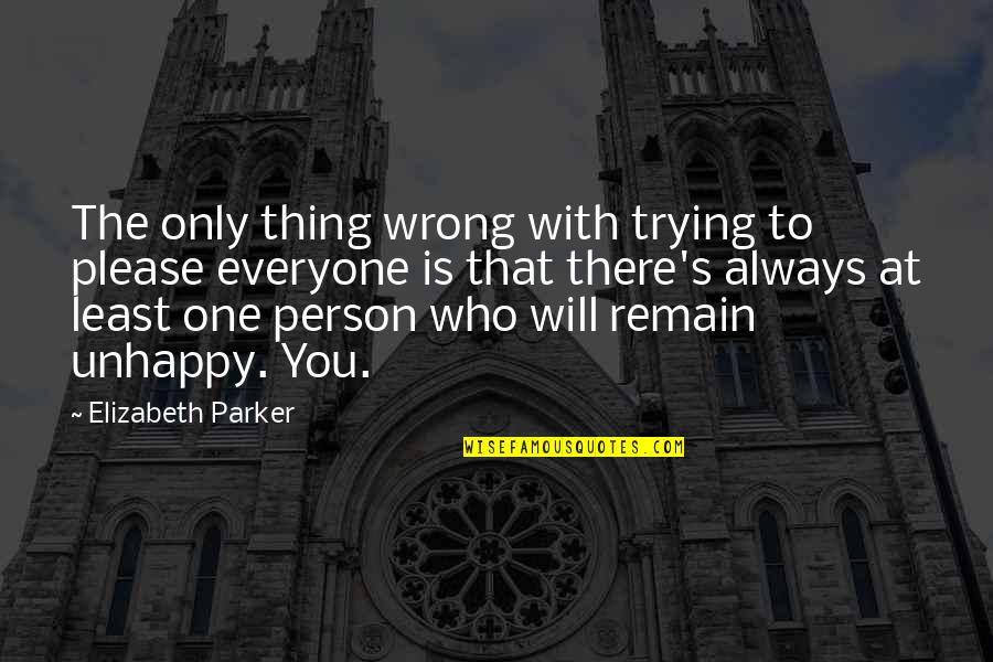 Rub One Out Quotes By Elizabeth Parker: The only thing wrong with trying to please Rub One Out Quotes By Elizabeth Parker: The only thing wrong with trying to please