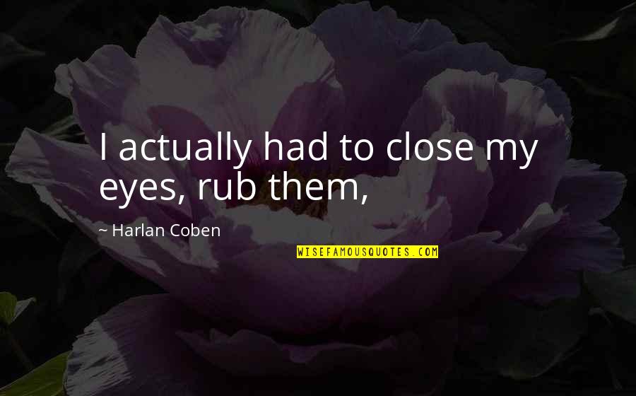 Rub Quotes By Harlan Coben: I actually had to close my eyes, rub