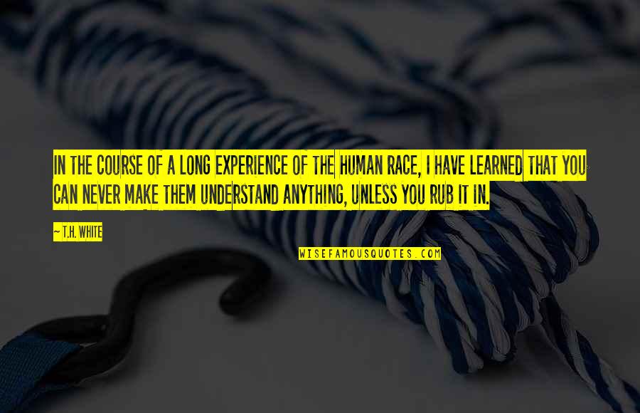 Rub Quotes By T.H. White: In the course of a long experience of