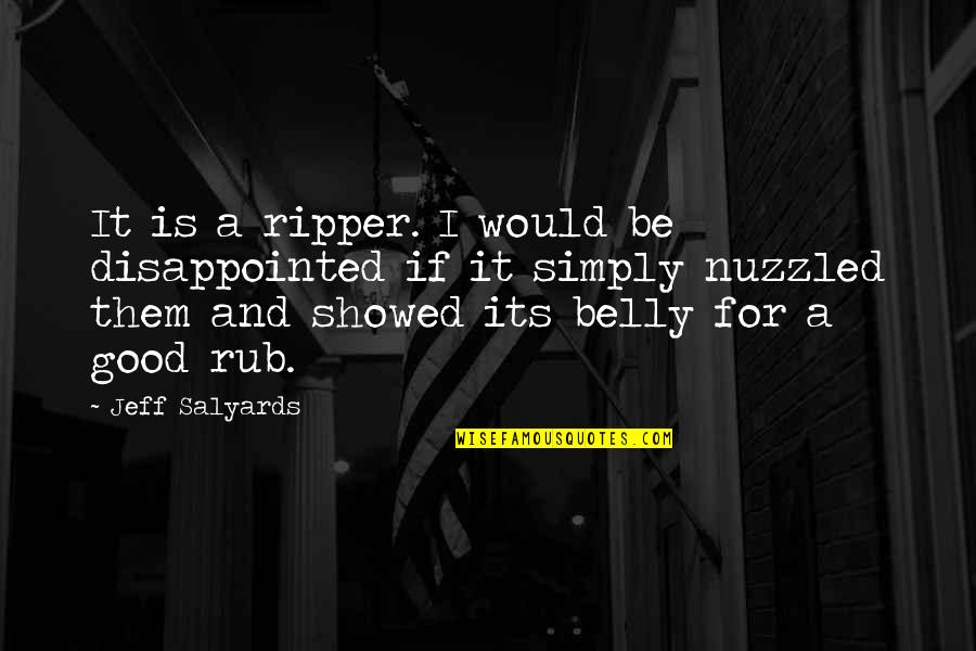 Rub Rub Quotes By Jeff Salyards: It is a ripper. I would be disappointed