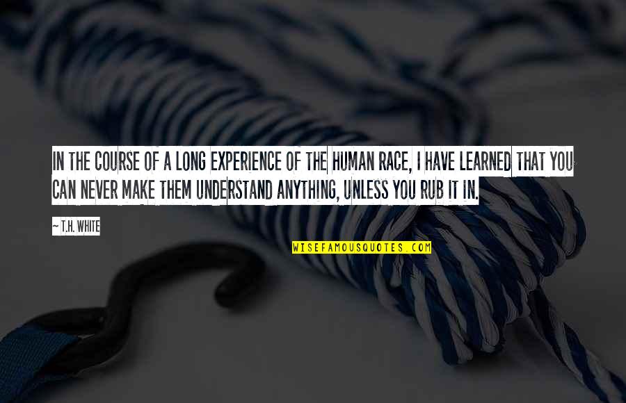 Rub Rub Quotes By T.H. White: In the course of a long experience of