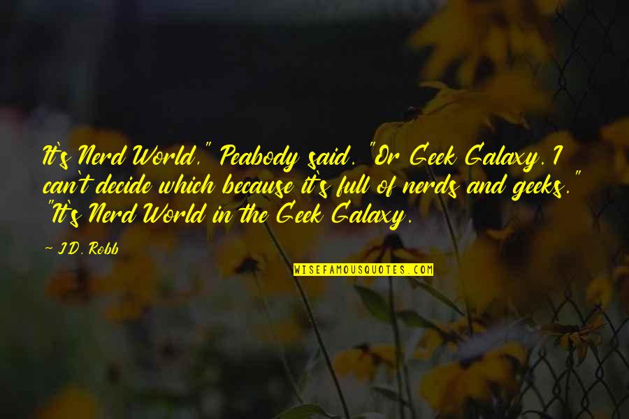 Ruba Ali Quotes By J.D. Robb: It's Nerd World," Peabody said. "Or Geek Galaxy. Ruba Ali Quotes By J.D. Robb: It's Nerd World," Peabody said. "Or Geek Galaxy.