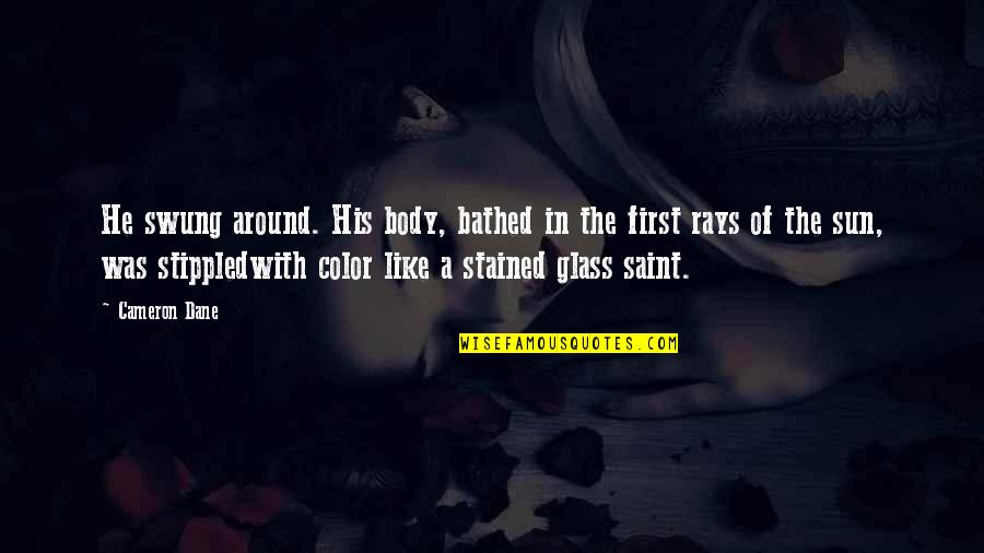 Rubaba Quotes By Cameron Dane: He swung around. His body, bathed in the Rubaba Quotes By Cameron Dane: He swung around. His body, bathed in the