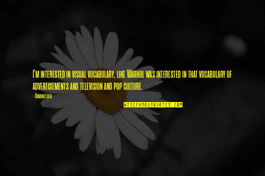 Rubaca Quotes By Damian Loeb: I'm interested in visual vocabulary, like Warhol was Rubaca Quotes By Damian Loeb: I'm interested in visual vocabulary, like Warhol was