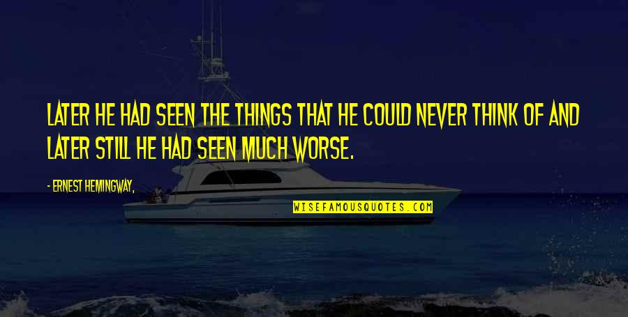 Rubaca Quotes By Ernest Hemingway,: Later he had seen the things that he Rubaca Quotes By Ernest Hemingway,: Later he had seen the things that he