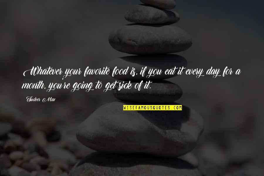 Rubach Md Quotes By Tucker Max: Whatever your favorite food is, if you eat Rubach Md Quotes By Tucker Max: Whatever your favorite food is, if you eat