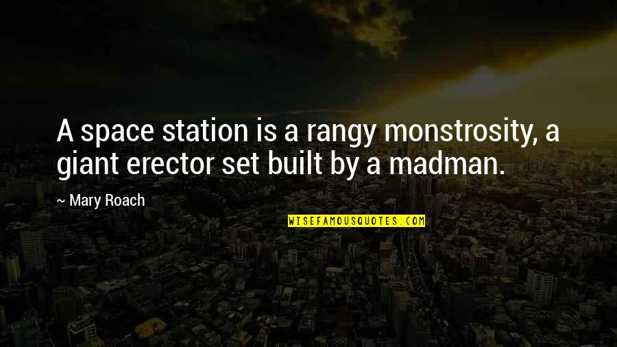Rubaco Quotes By Mary Roach: A space station is a rangy monstrosity, a