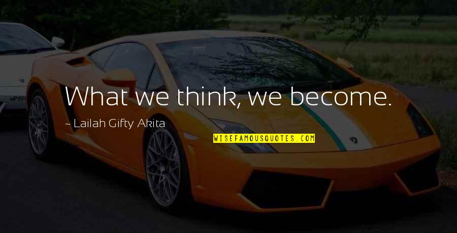 Rubadue Quotes By Lailah Gifty Akita: What we think, we become. Rubadue Quotes By Lailah Gifty Akita: What we think, we become.