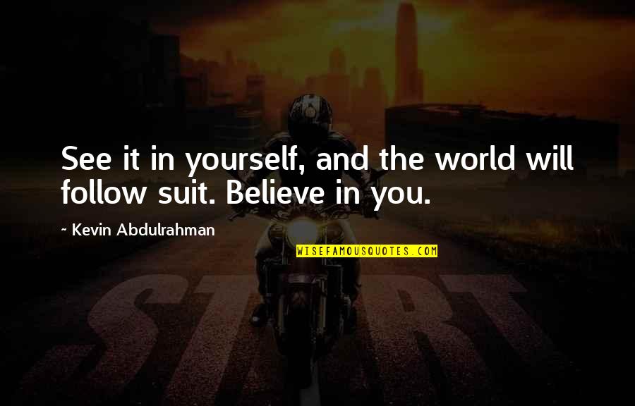 Rubaira Quotes By Kevin Abdulrahman: See it in yourself, and the world will