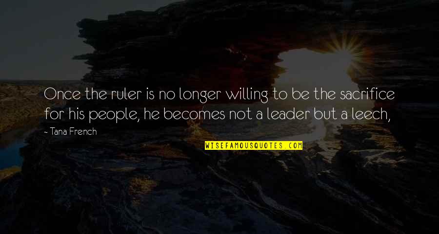 Rubaiyat Omar Khayyam Quotes By Tana French: Once the ruler is no longer willing to Rubaiyat Omar Khayyam Quotes By Tana French: Once the ruler is no longer willing to