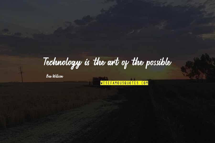 Rubaiyat Poetry Quotes By Bee Wilson: Technology is the art of the possible.