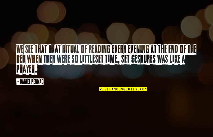 Rubalcaba Curimeo Quotes By Daniel Pennac: We see that that ritual of reading every Rubalcaba Curimeo Quotes By Daniel Pennac: We see that that ritual of reading every